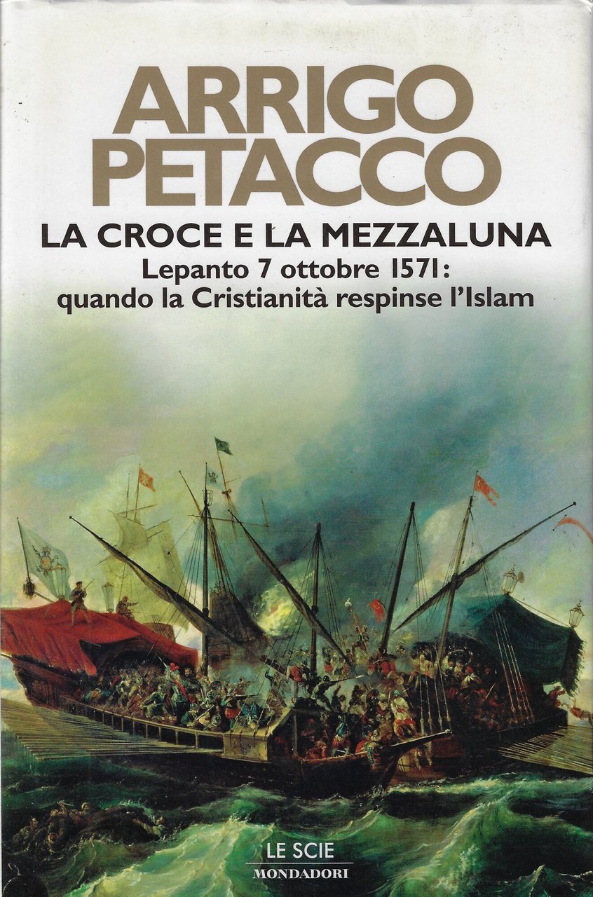 La croce e la mezzaluna : Lepanto 7 ottobre 1571 …