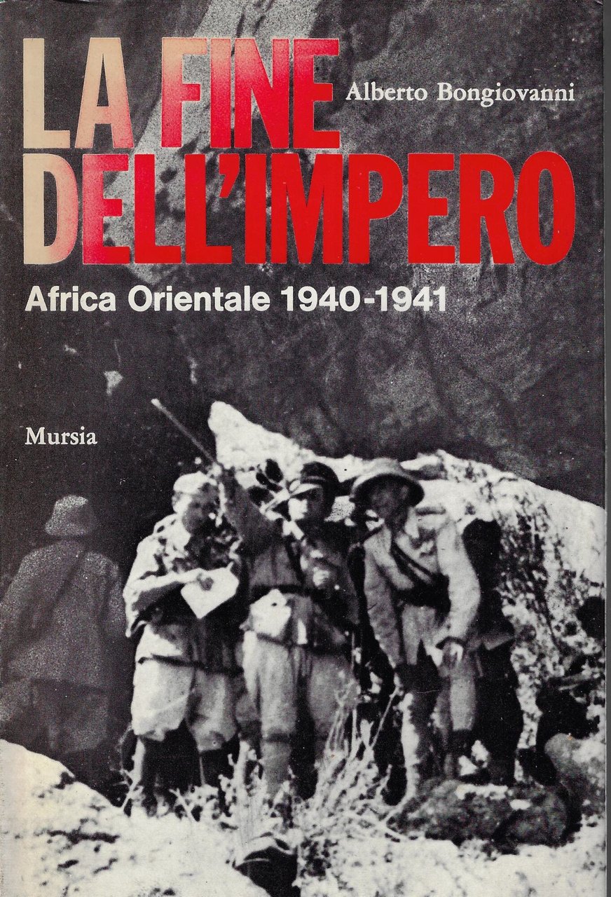 La fine dell'Impero : Africa Orientale 1940-1941