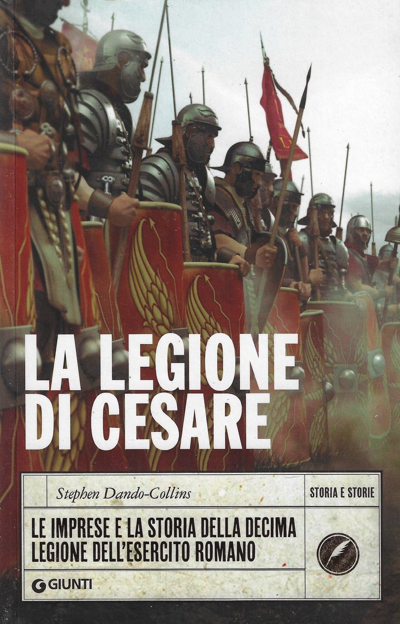 La Legione di Cesare: Le imprese e la storia della …
