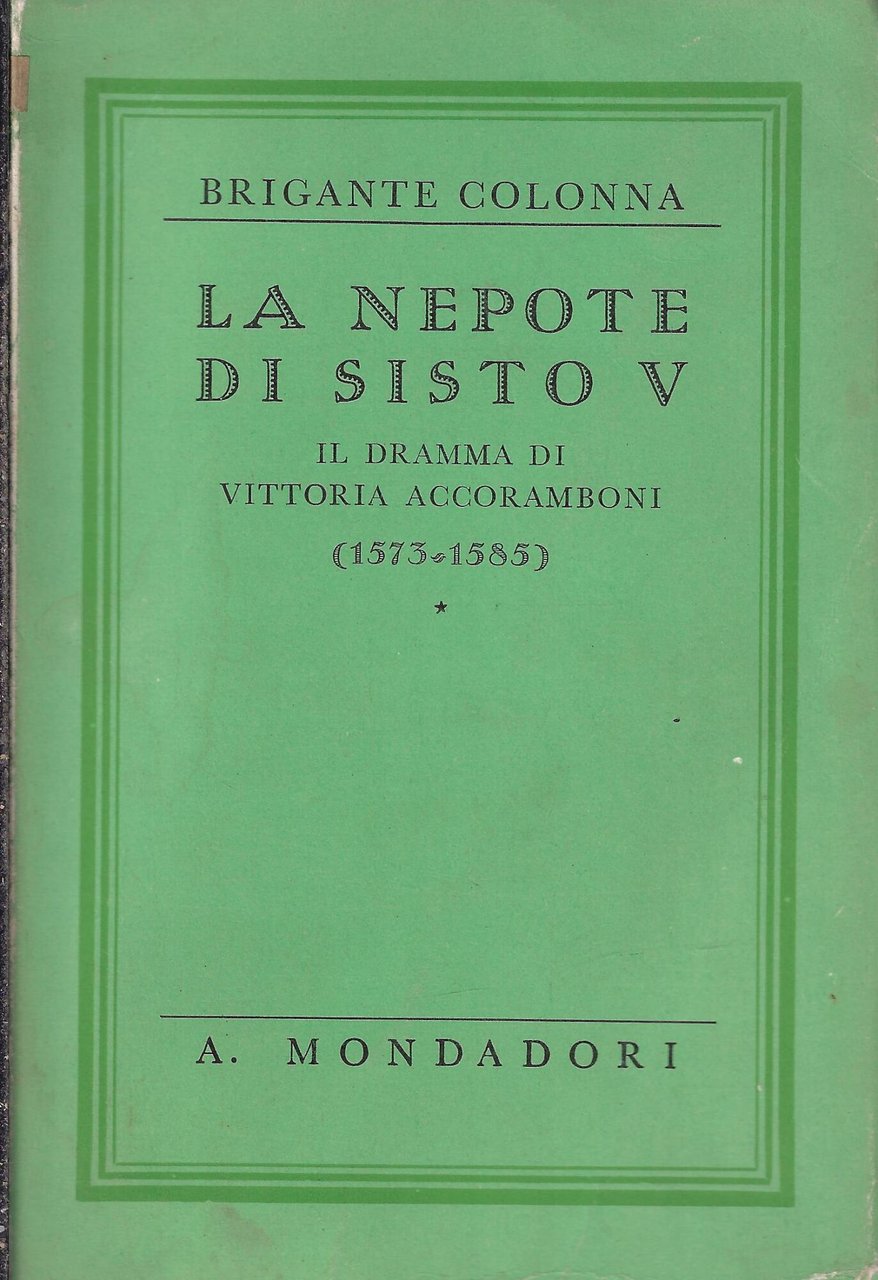 La nepote di Sisto V. Il dramma di Vittoria Accoramboni …