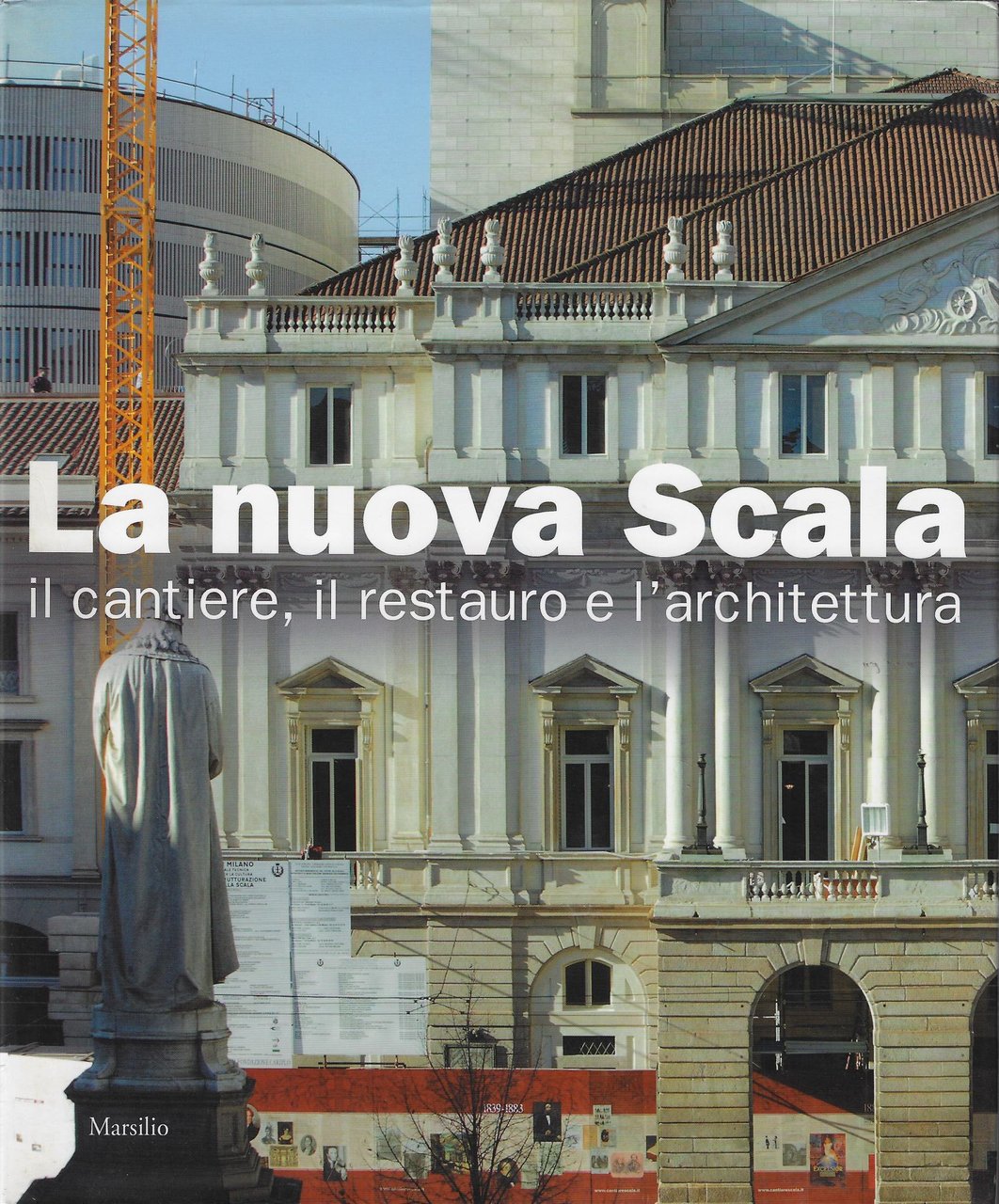 La nuova Scala : il cantiere, il restauro e l'architettura