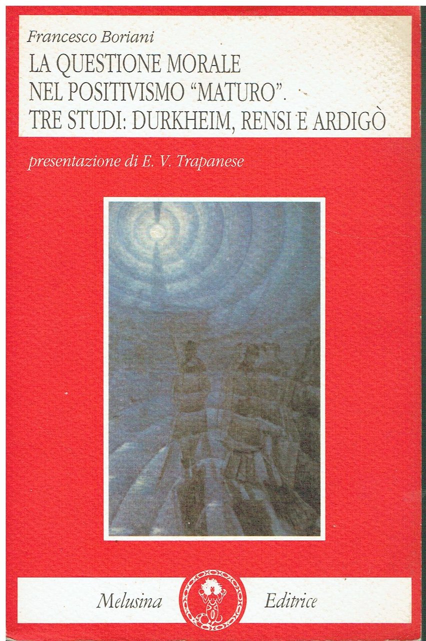 La questione morale nel positivismo «maturo» : tre studi: Durkheim, …