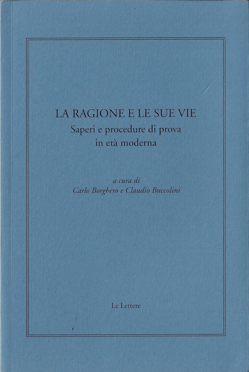 La ragione e le sue vie. Saperi e procedure di …