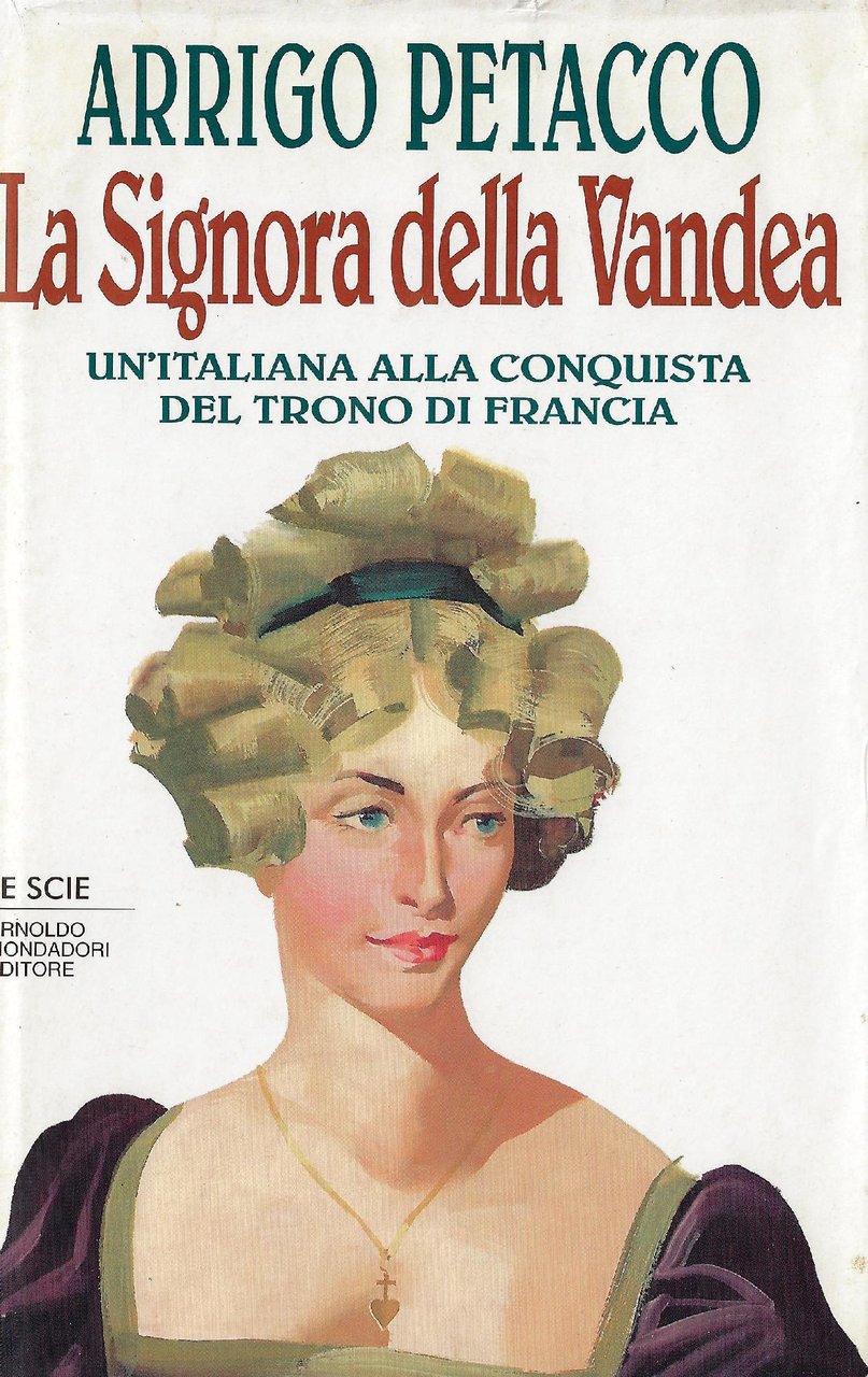 La signora della Vandea : un'italiana alla conquista del trono …