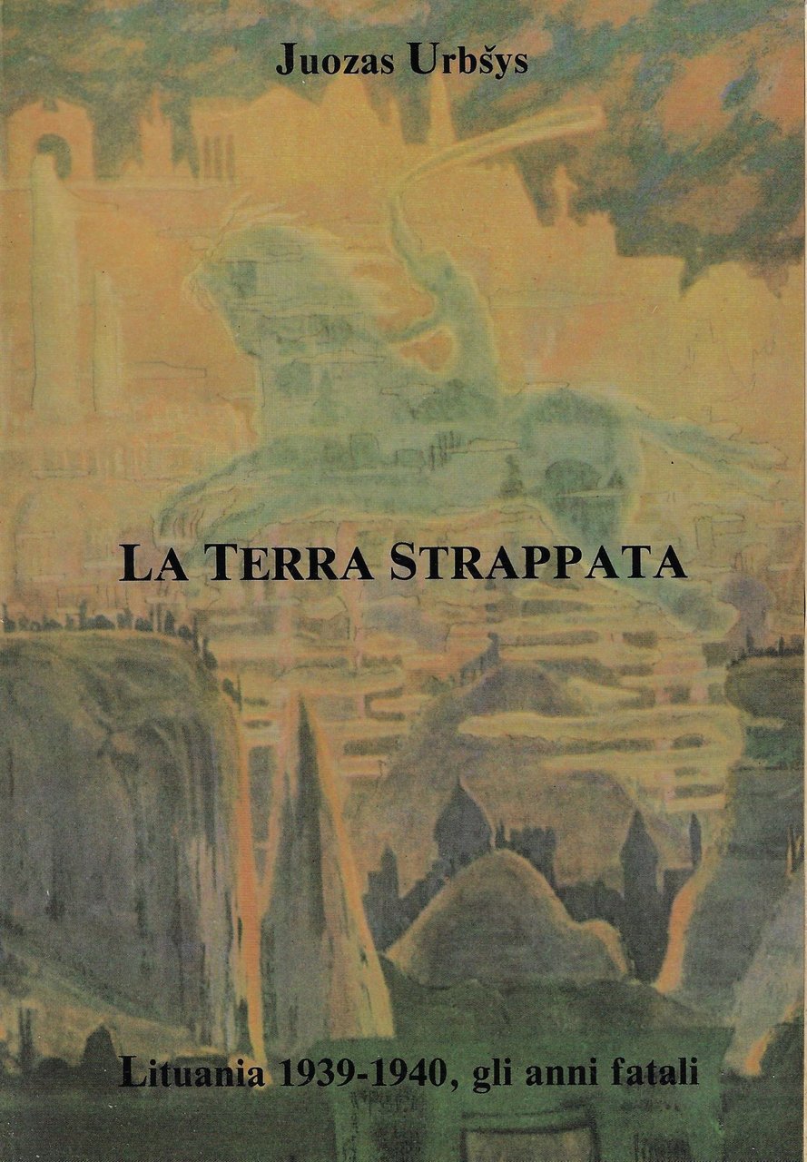 La terra strappata : Lituania 1939-1940, gli anni fatali