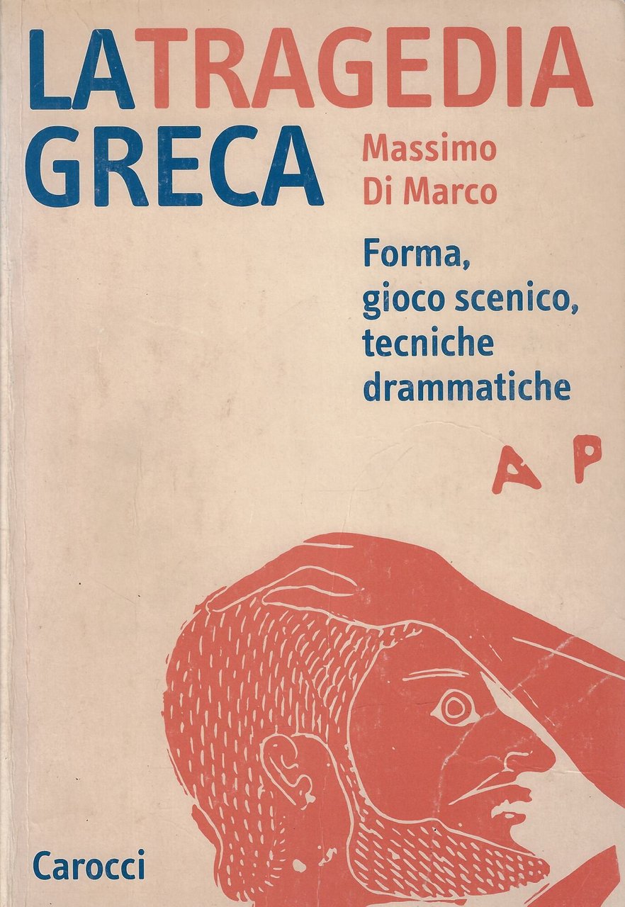 La tragedia greca. Forma, gioco scenico, tecniche drammatiche