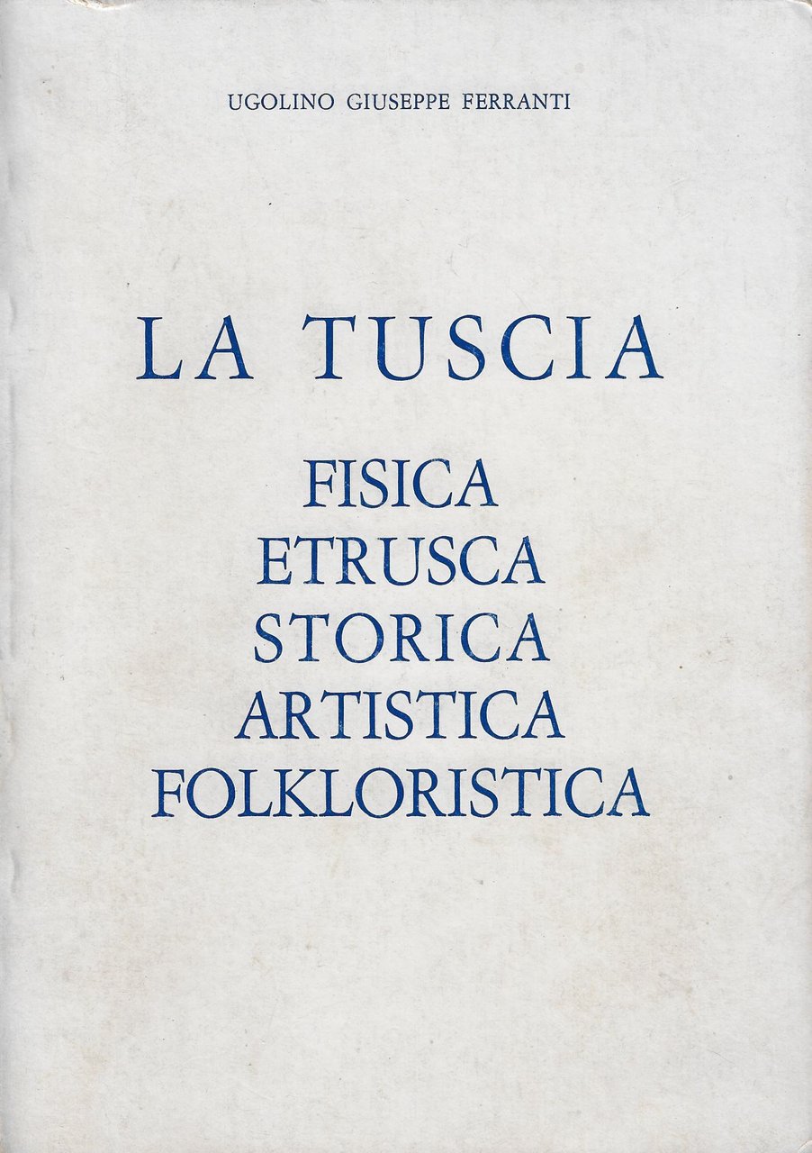La Tuscia : fisica, etrusca, storica, artistica, folkloristica