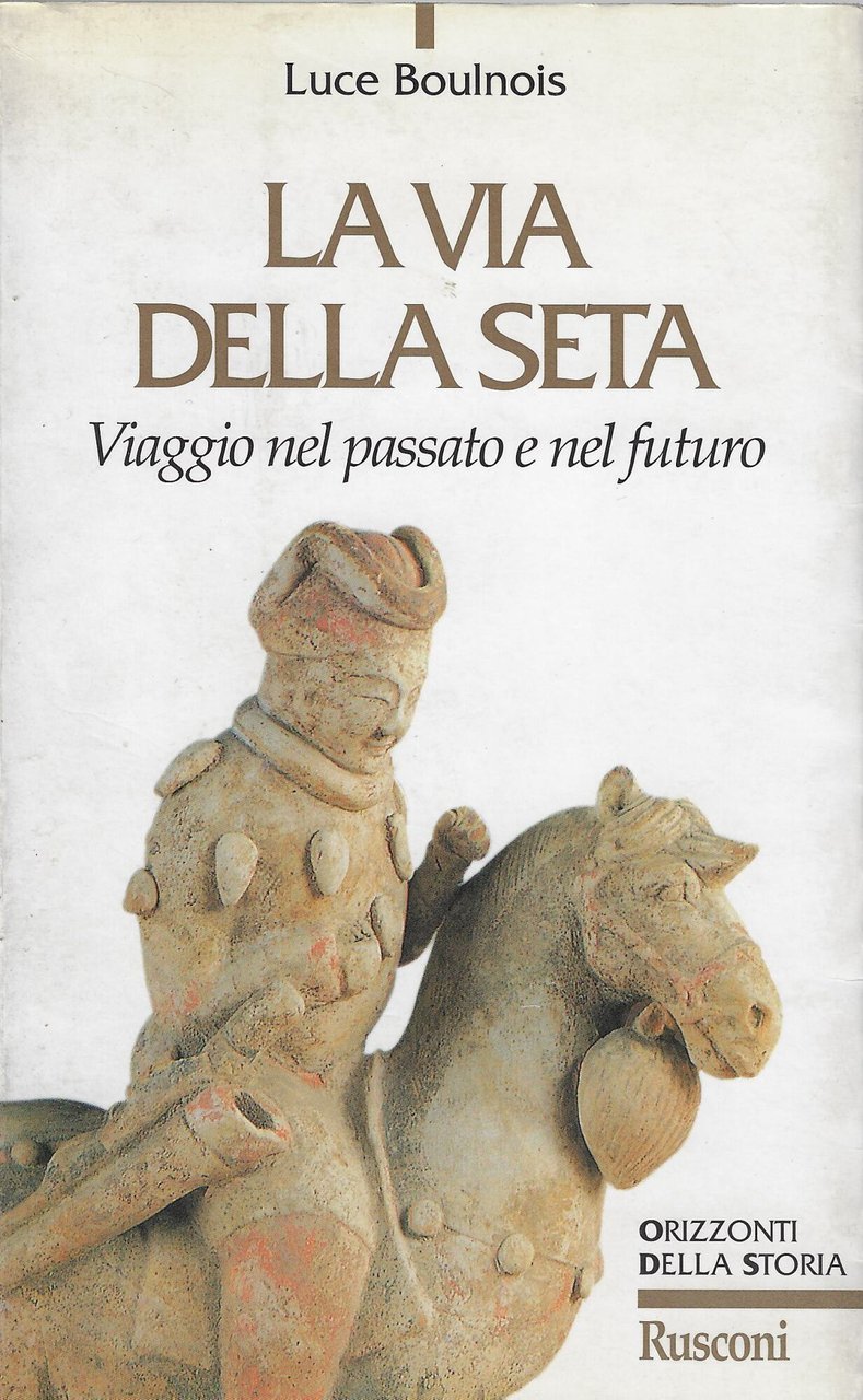 La via della seta. Viaggio nel passato e nel futuro