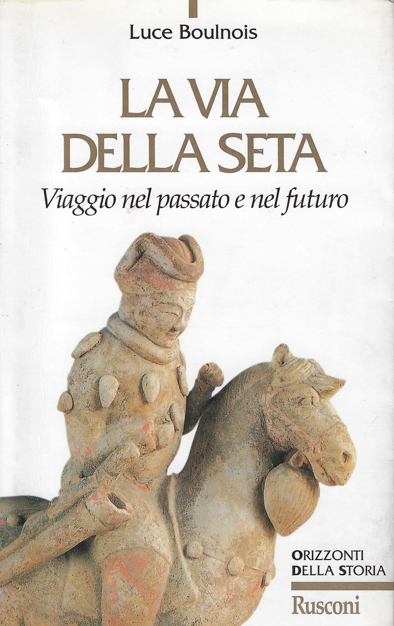 La via della seta. Viaggio nel passato e nel futuro