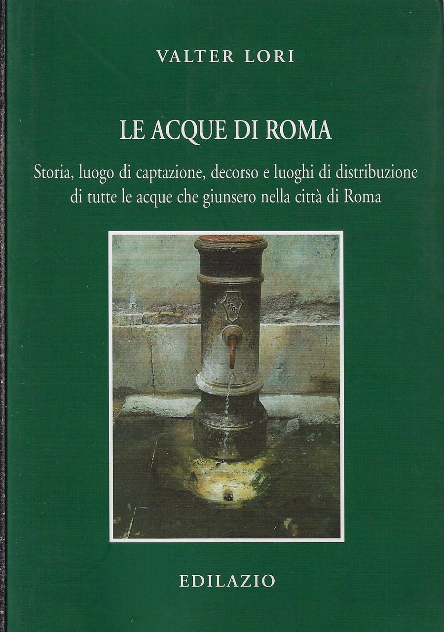 Le acque di Roma. Storia, luogo di captazione, decorso e …
