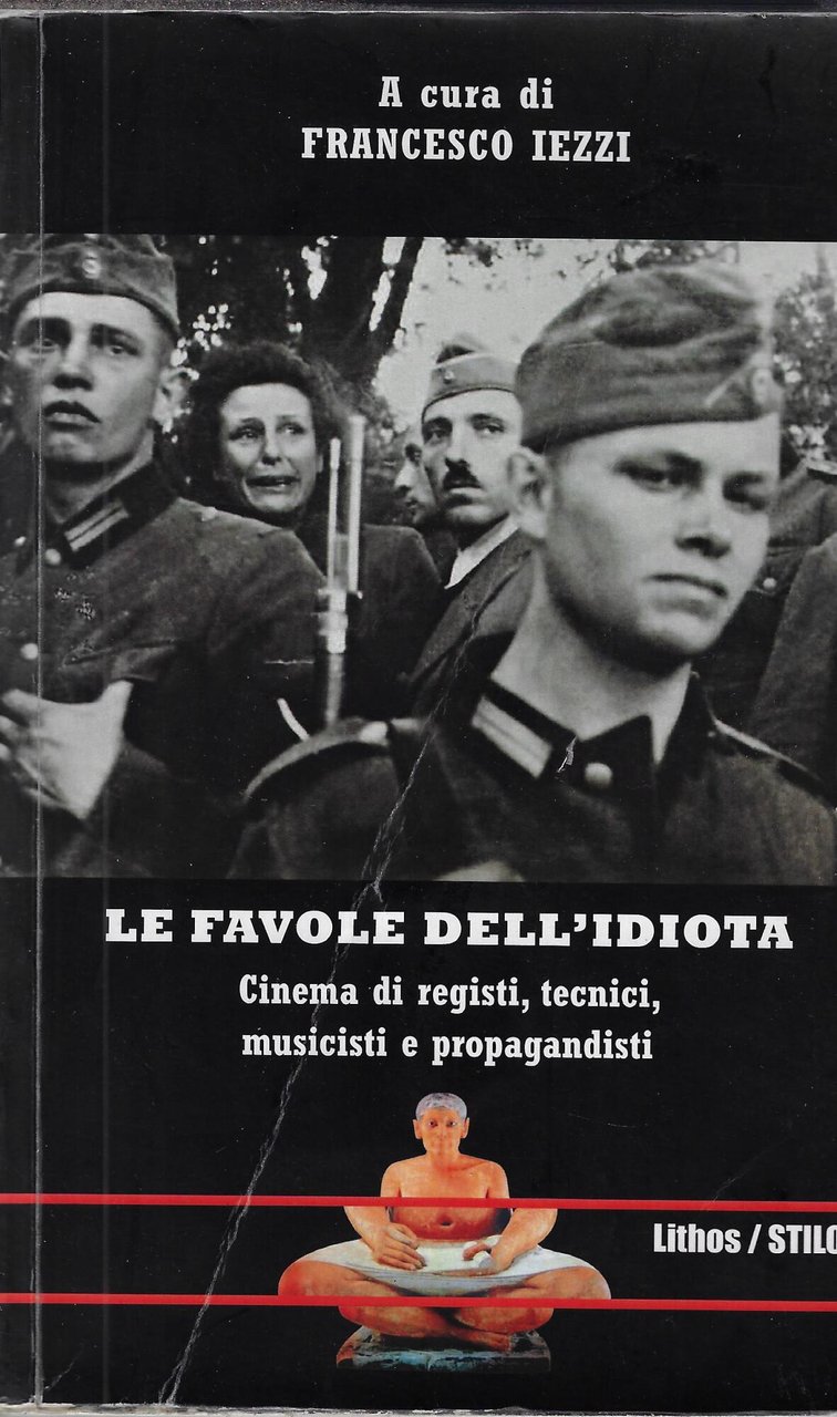 Le favole dell'idiota. Cinema di registi, tecnici, musicisti e propagandisti