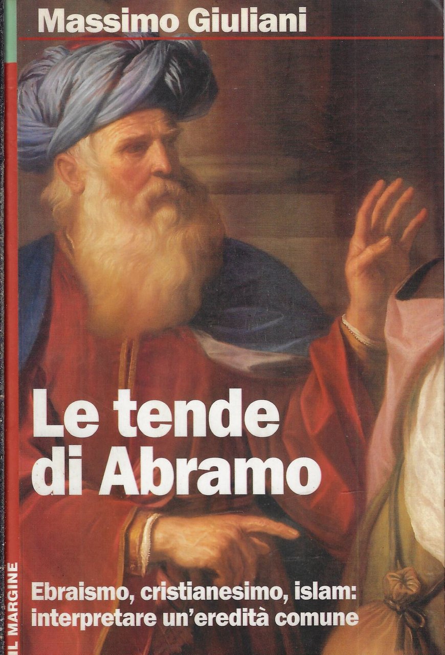 Le tende di Abramo. Ebraismo, cristianesimo, islam: interpretare un'eredità comune