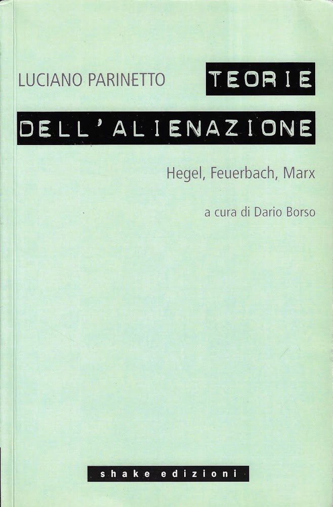 Le teorie dell'alienazione. Hegel, Feuerbach, Marx