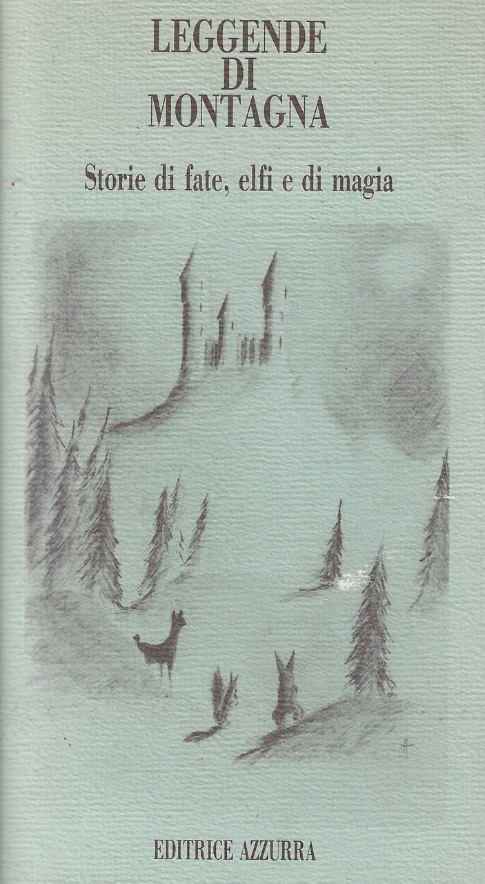 Leggende di montagna. Storie di fate, elfi e di magia
