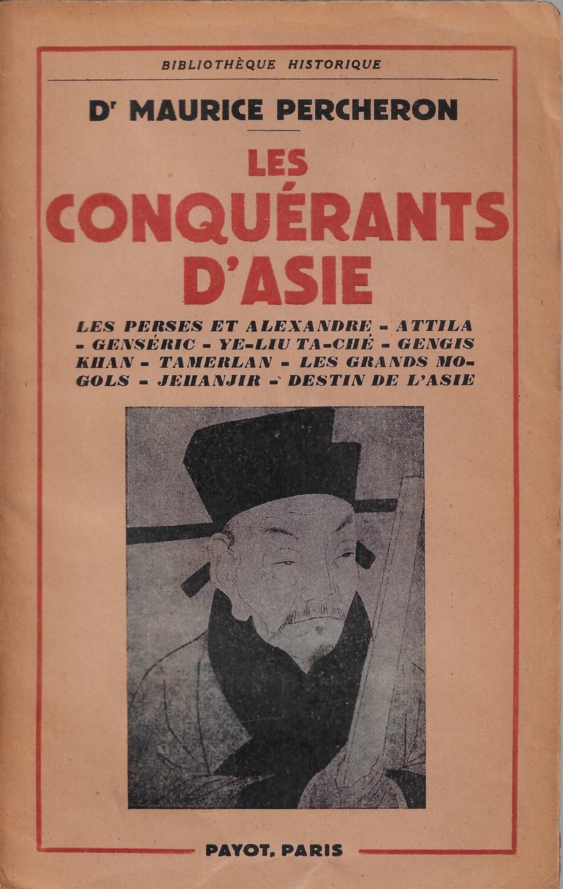 Les conquérants d'Asie : les Perses et Alexandre, Attila, Genseric, …