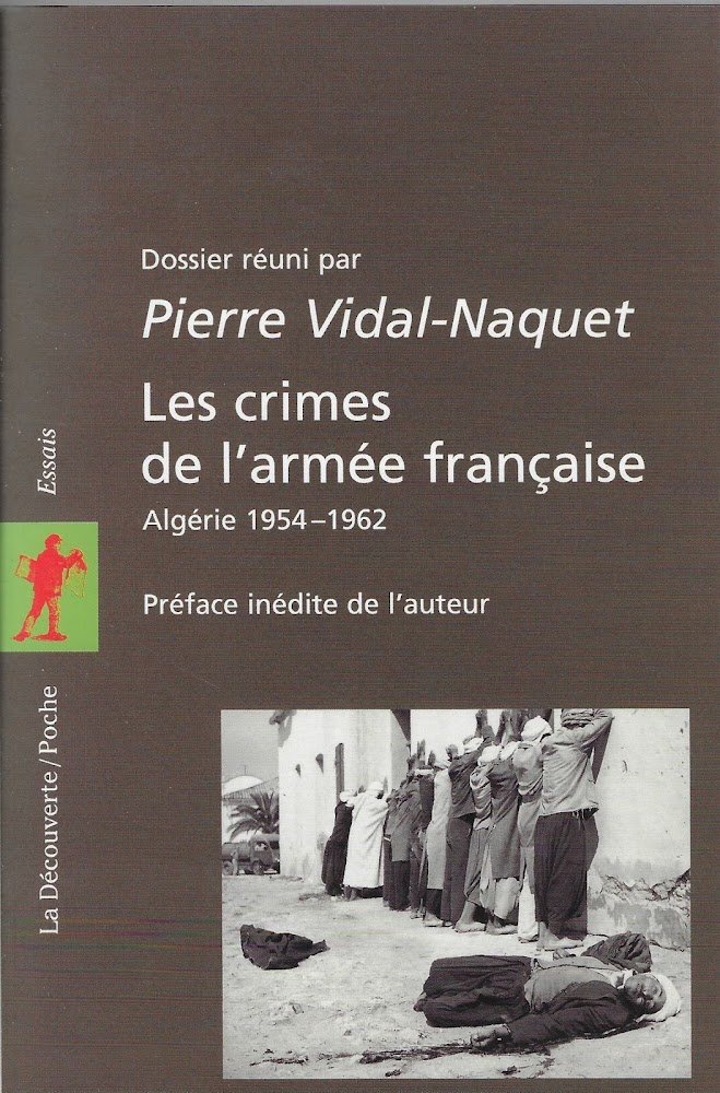 Les crimes de l'armée francaise. Algérie 1954 - 1962