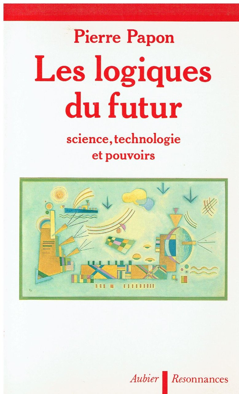 Les logiques du futur : sciences, technologie et pouvoirs