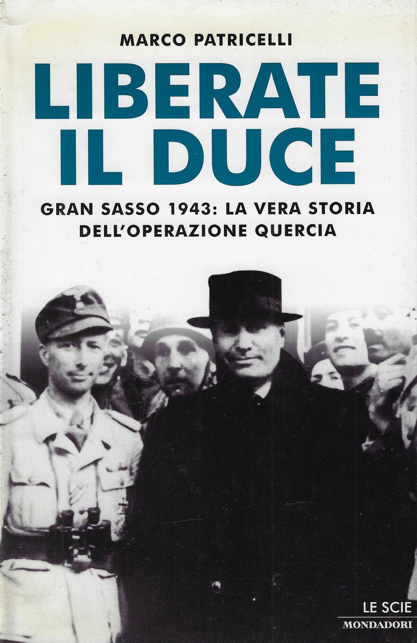 Liberate il duce. Gran Sasso 1943: la vera storia dell'operazione …