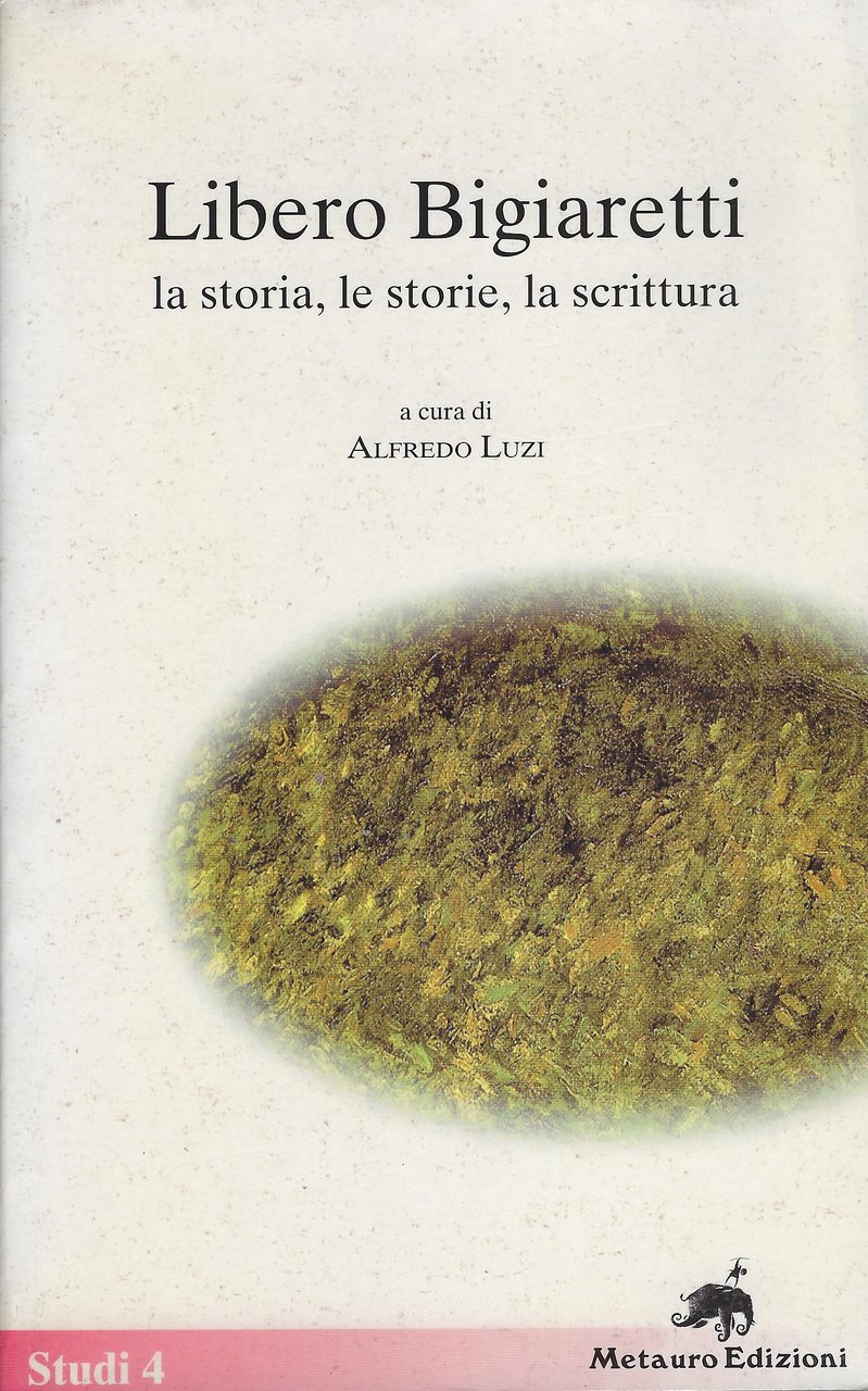 Libero Bigiaretti: la storia, le storie, la scrittura : atti …