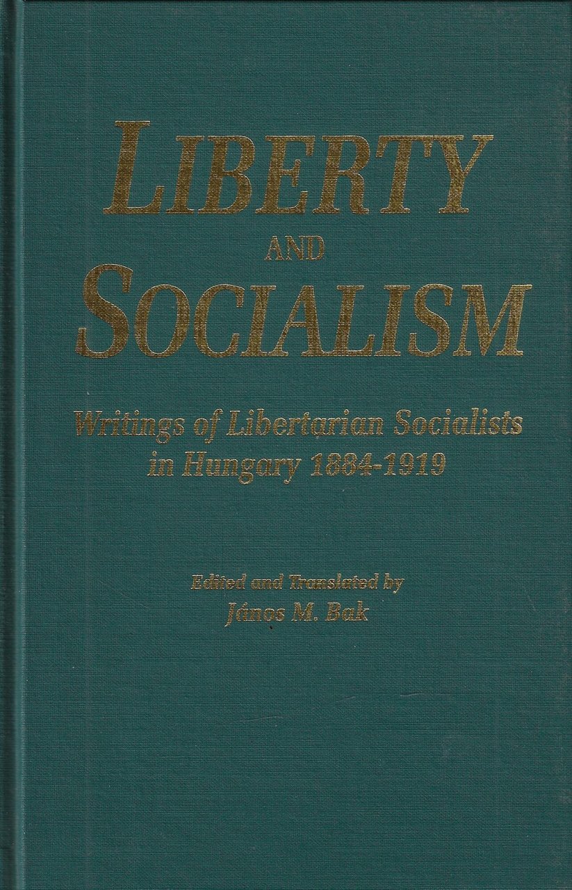 Liberty and Socialism: Writings of Libertarian and Socialists in Hungary …