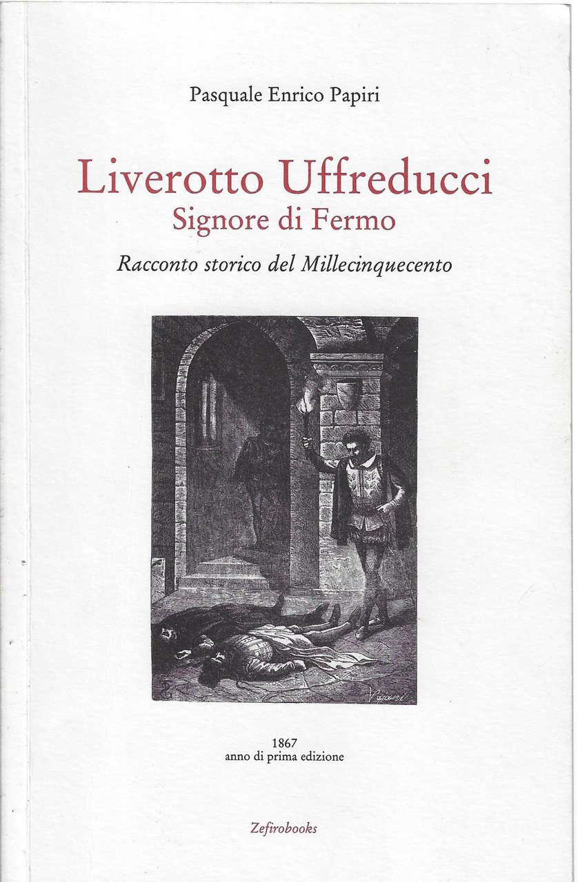 Liverotto Uffreducci. Signore di Fermo. Racconto storico del Millecinquecento