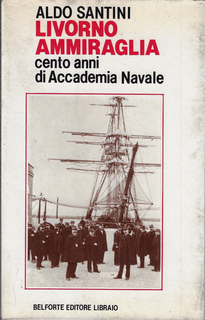 Livorno ammiraglia : cento anni di Accademia navale