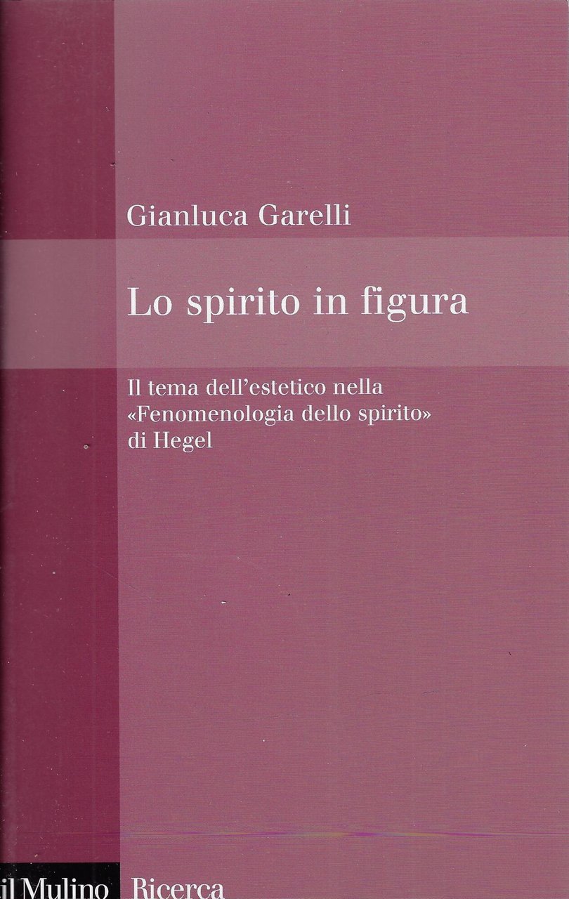 Lo spirito in figura. Il tema dell'estetico nella «Fenomenologia dello …