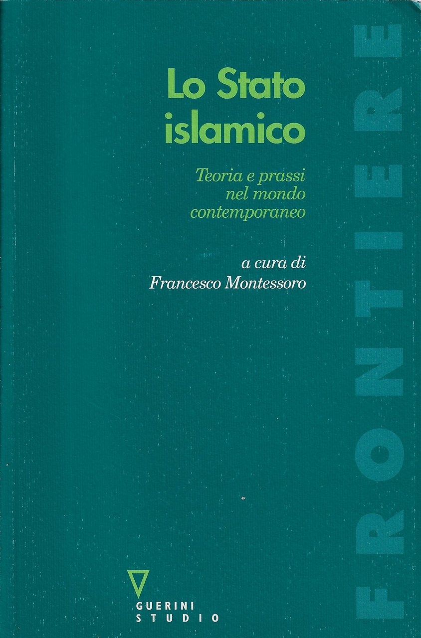 Lo stato islamico. Teoria e prassi nel mondo contemporaneo