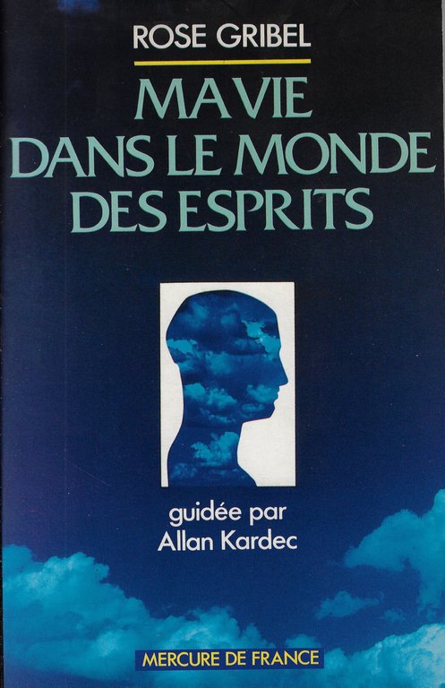 Ma vie dans le monde des esprits: Guidée par Allan …