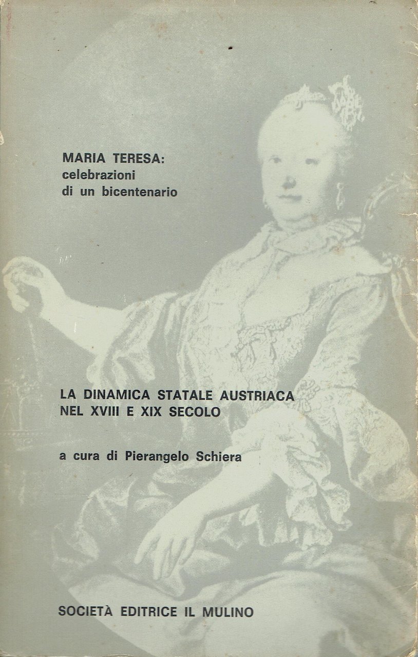 Maria Teresa : celebrazioni di un bicentenario,la dinamica statale austriaca …