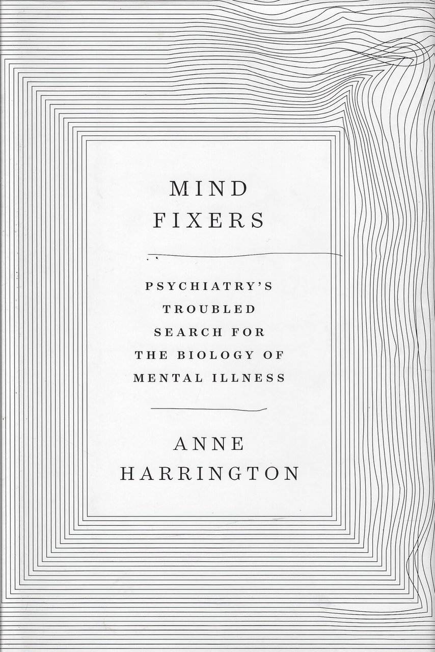 Mind Fixers: Psychiatry's Troubled Search for the Biology of Mental …