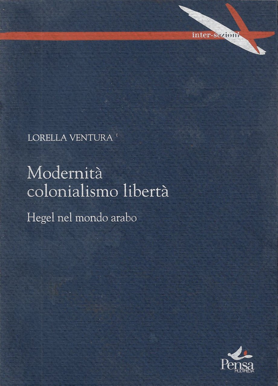 Modernità, colonialismo, libertà : Hegel nel mondo arabo