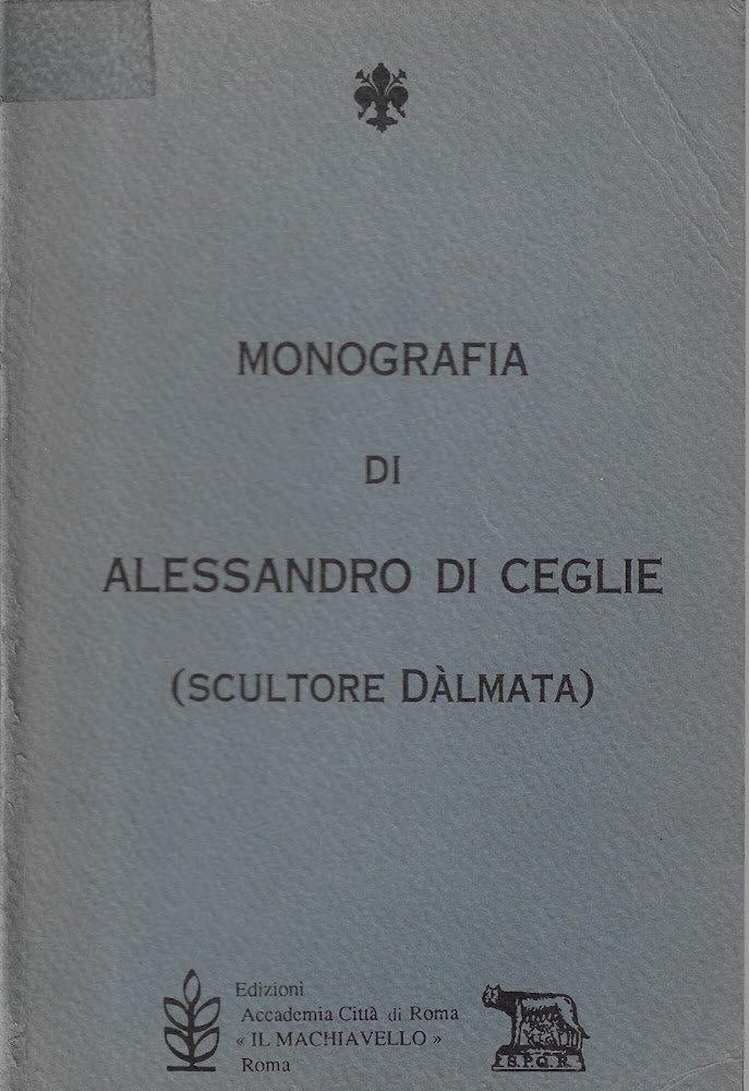 Monografia di Alessandro Di Ceglie (scultore dàlmata)