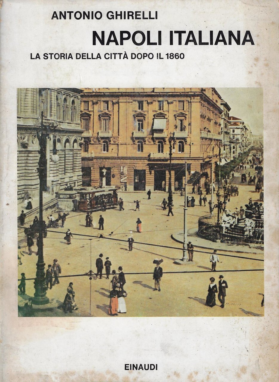 Napoli italiana. La storia della città dopo il 1860