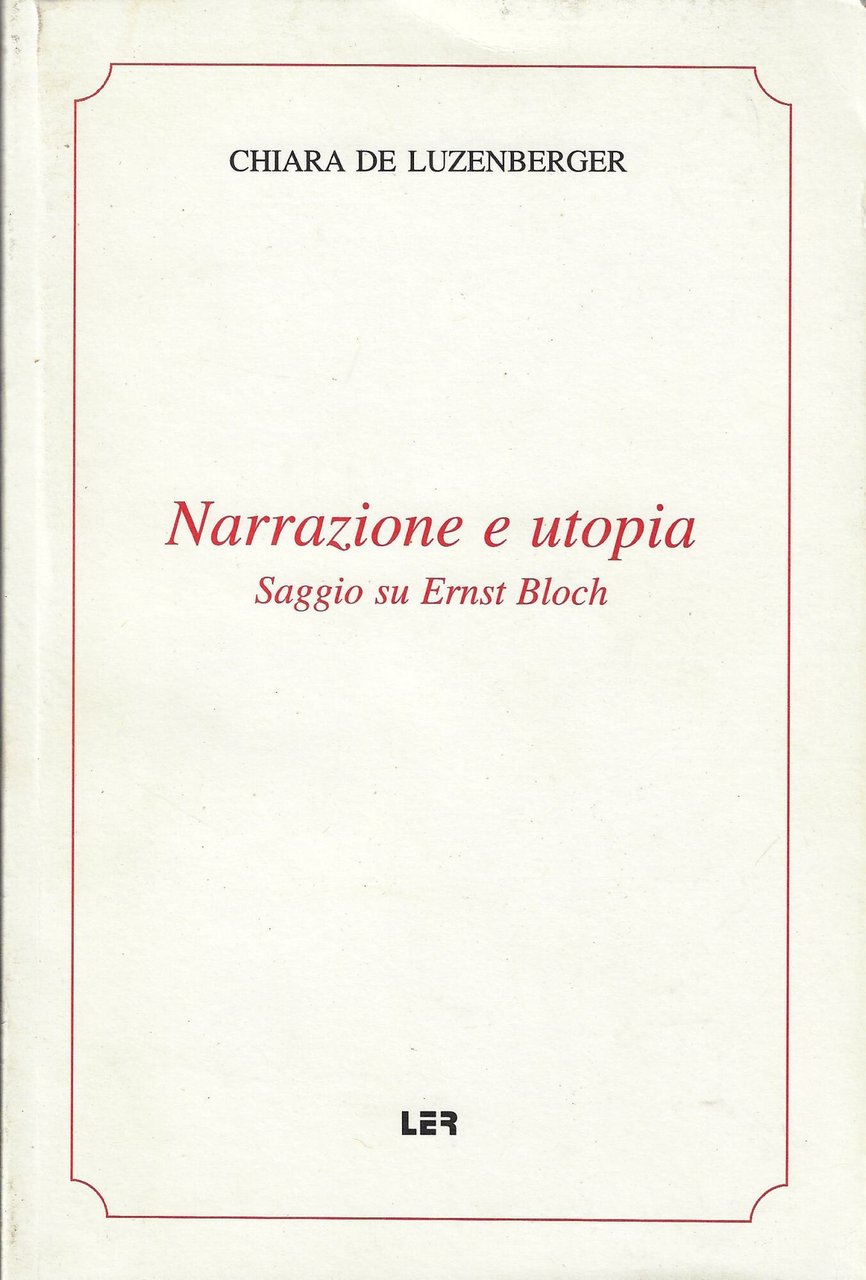 Narrazione e utopia : saggio su Ernst Bloch