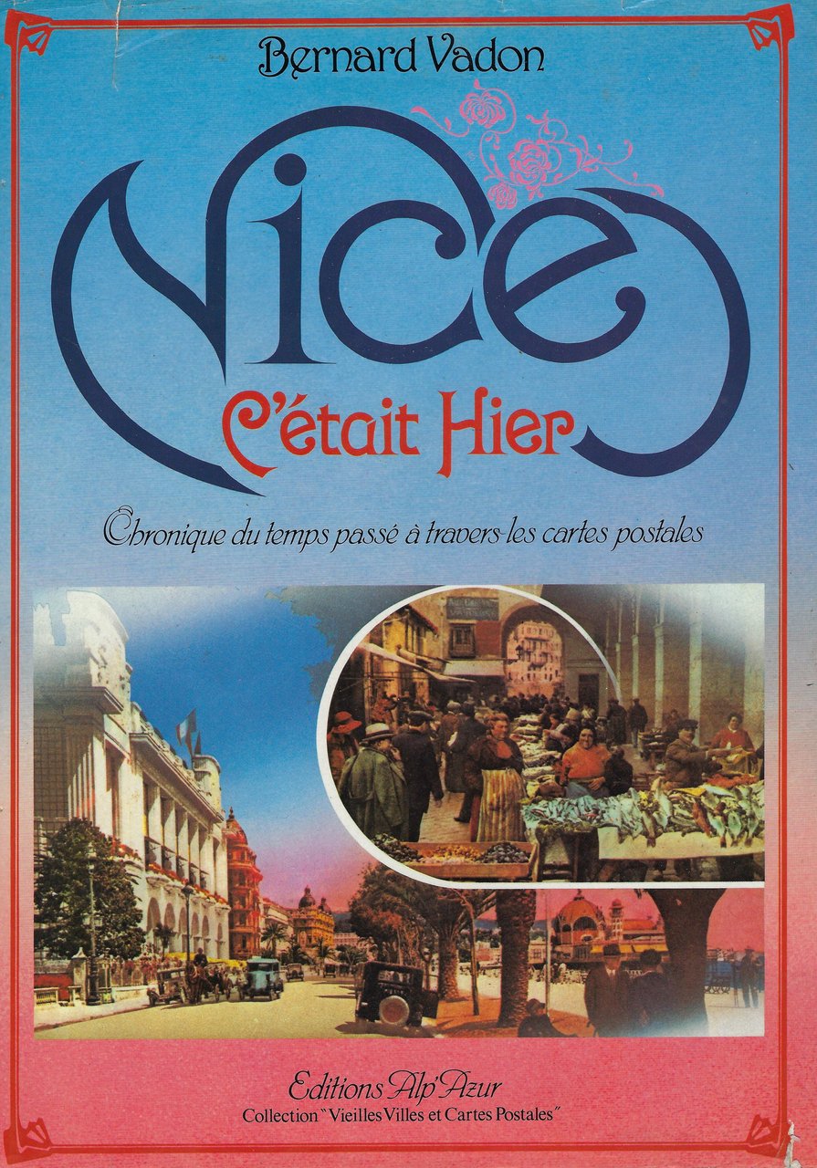 Nice, c'était hier. Chroniques du temps passé à travers les …