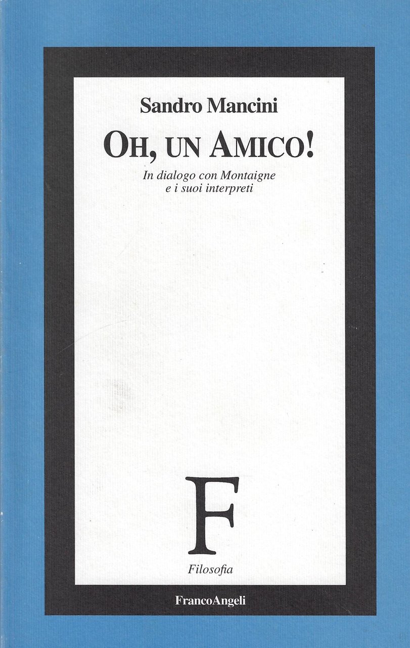 Oh, un amico! In dialogo con Montaigne e i suoi …