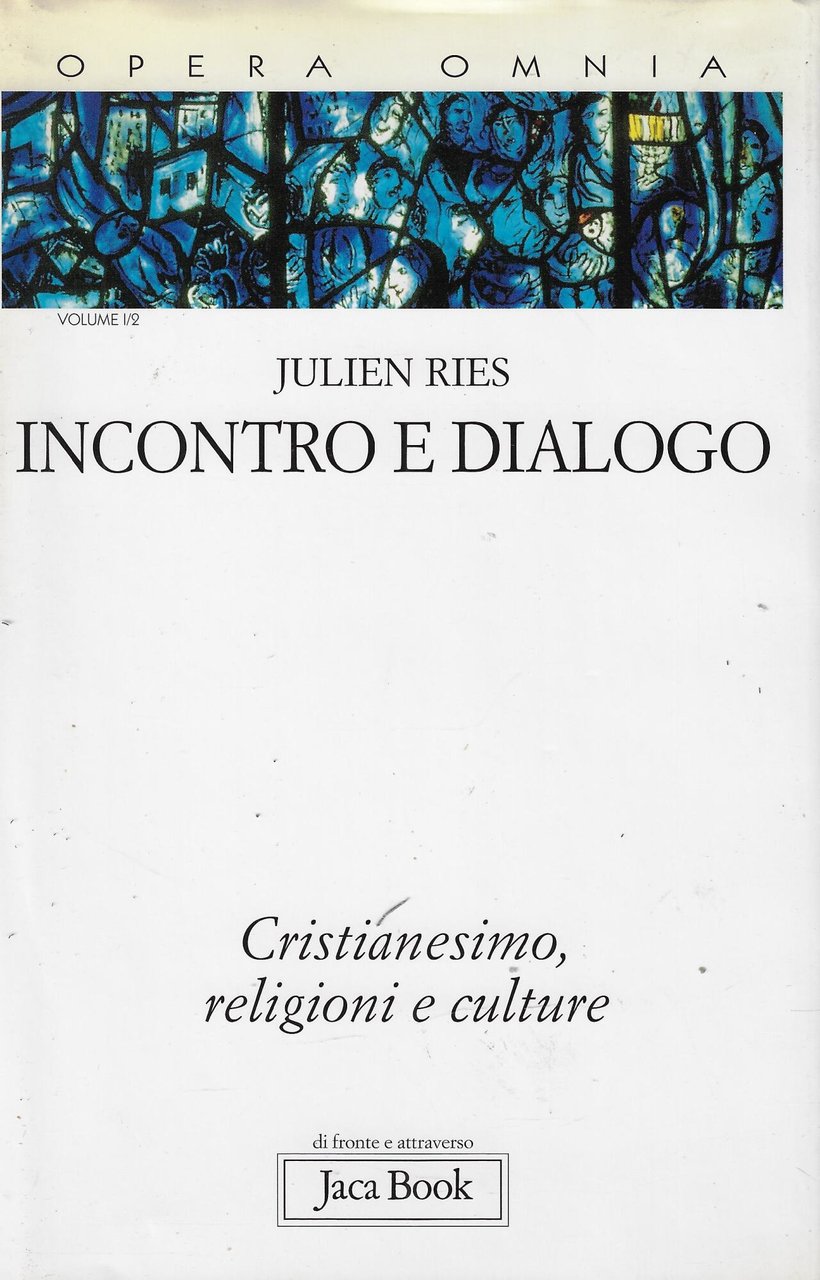 Opera omnia. Incontro e dialogo. Cristianesimo, religioni e culture (Vol. …