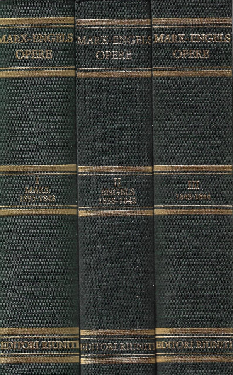 Opere: I Marx 1835-1843, II Engels 1838-1842, III Marx-Engels 1843-1844
