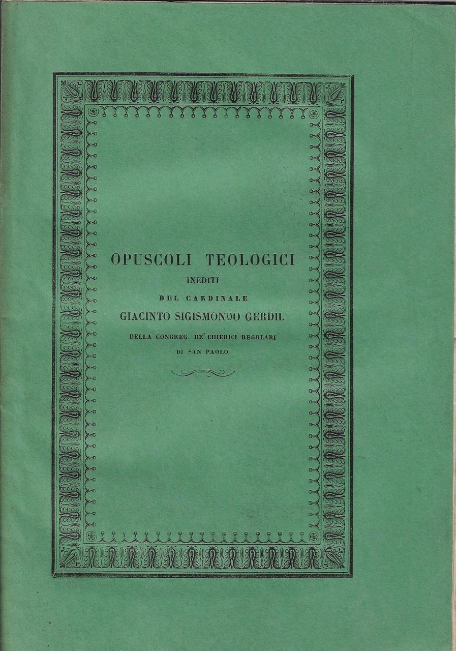 Opuscoli teologici inediti del cardinale Giacinto Sigismondo Sigismondo Gerdil della …