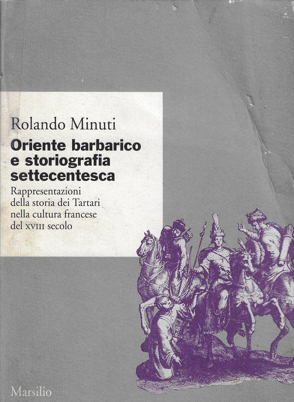 Oriente barbarico e storiografia settecentesca. Rappresentazioni della storia dei Tartari …