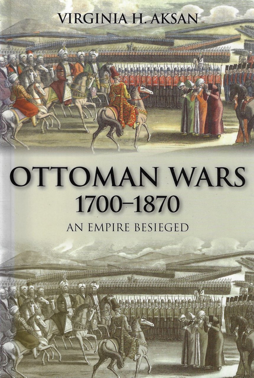 Ottoman Wars, 1700-1870: An Empire Besieged