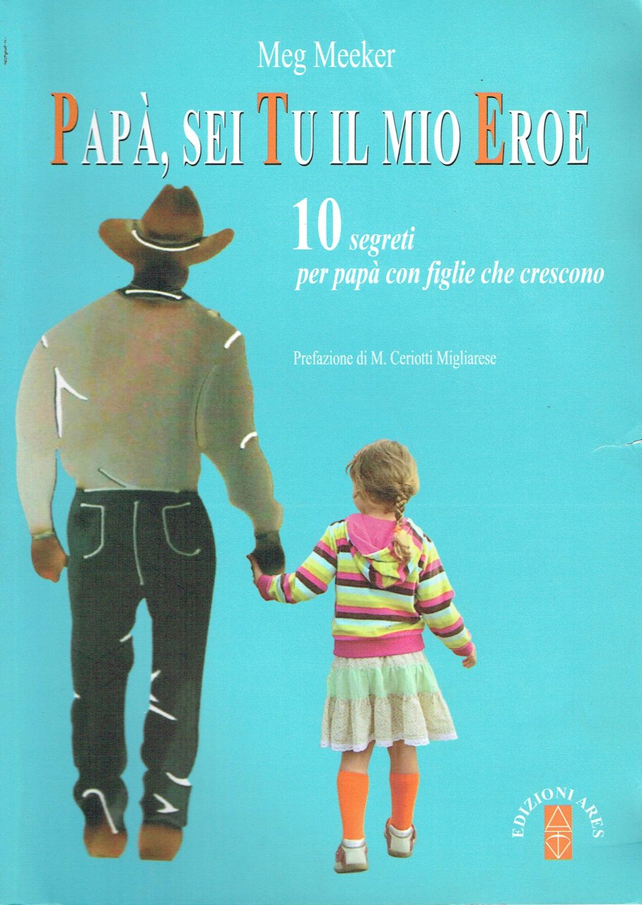 Papà, sei tu il mio eroe : 10 segreti per …