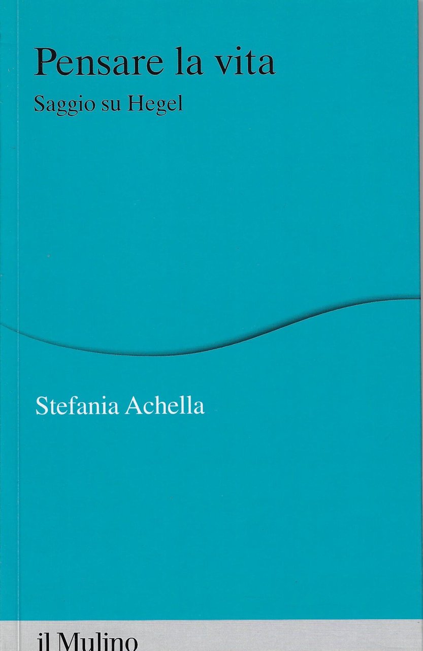 Pensare la vita. Saggio su Hegel