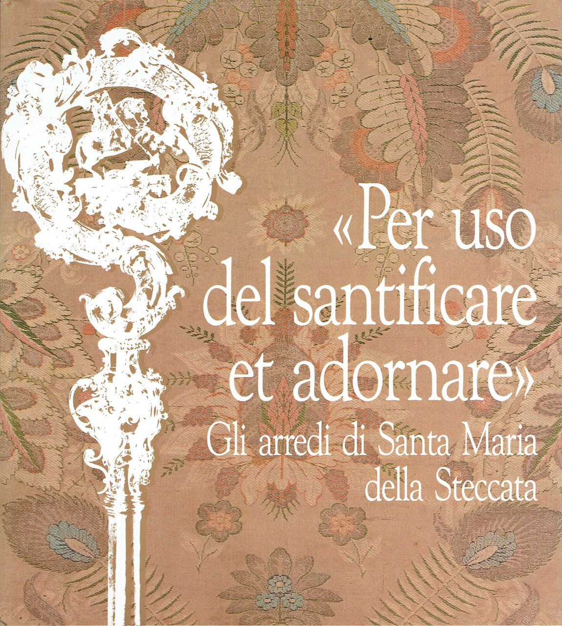 Per uso del santificare et adornare : gli arredi di …