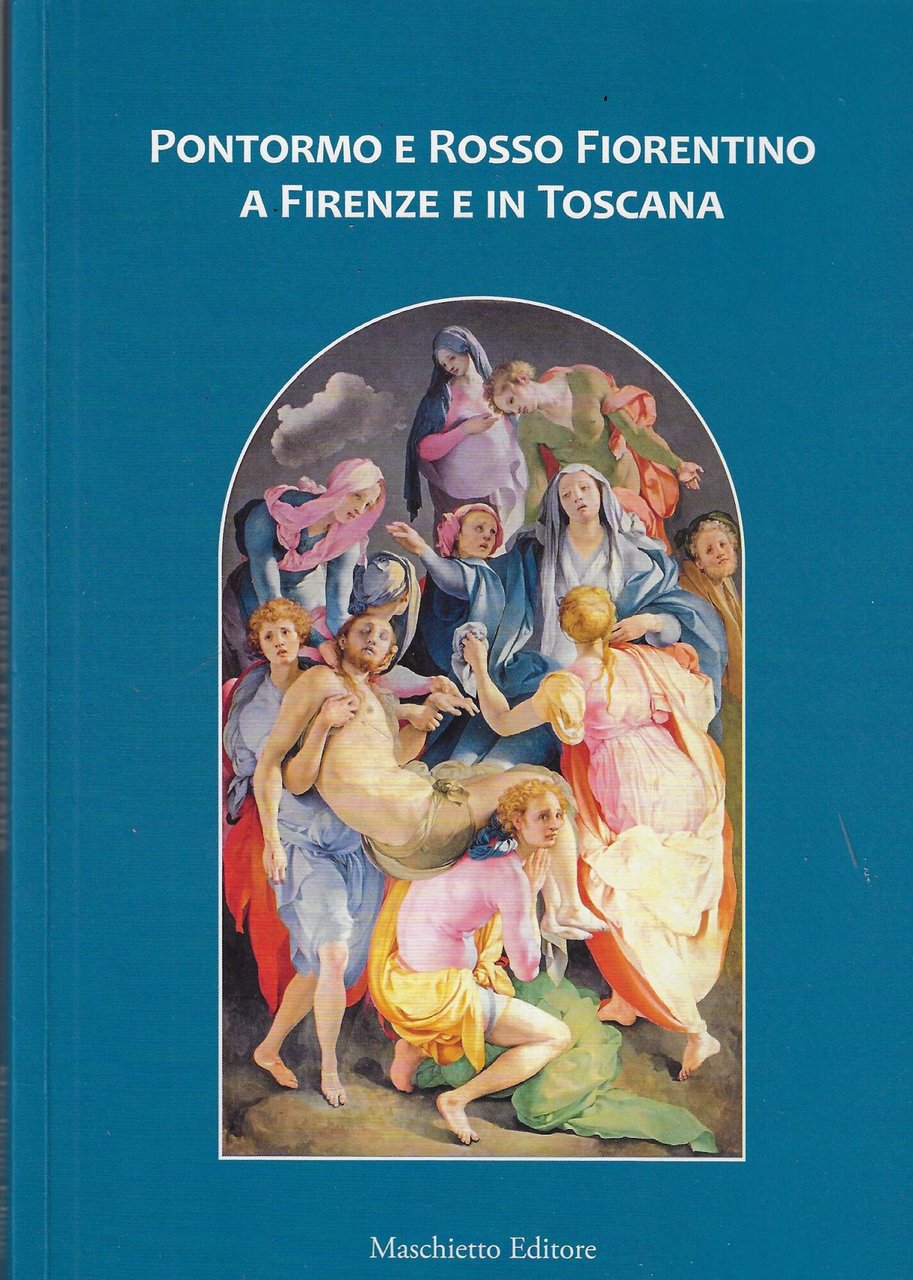 Pontormo e Rosso Fiorentino a Firenze e in Toscana: arte …