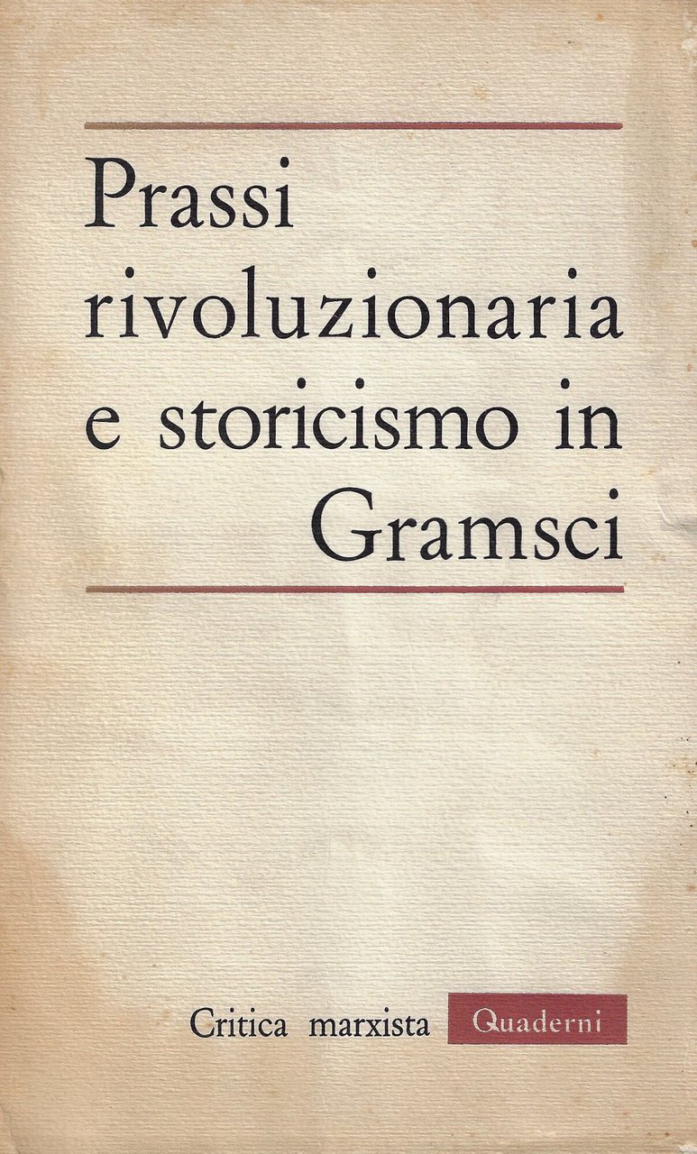 Prassi rivoluzionaria e storicismo in Gramsci