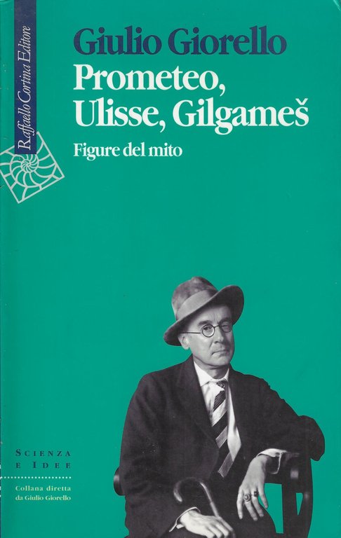 Prometeo, Ulisse, Gilgames. Figure del mito