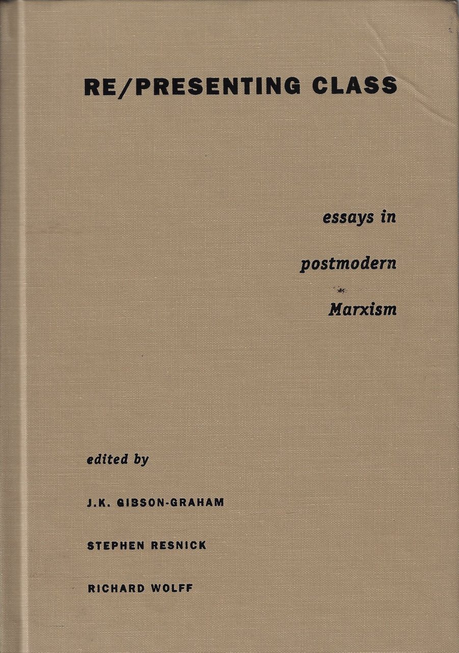 Re/presenting class : essays in postmodern marxism