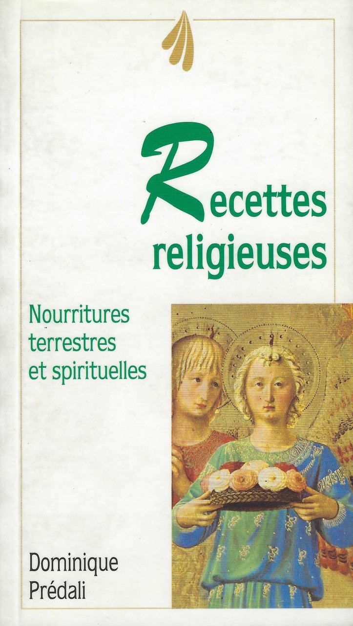 Recettes religieuses. Nourritures terrestre et spirituelles